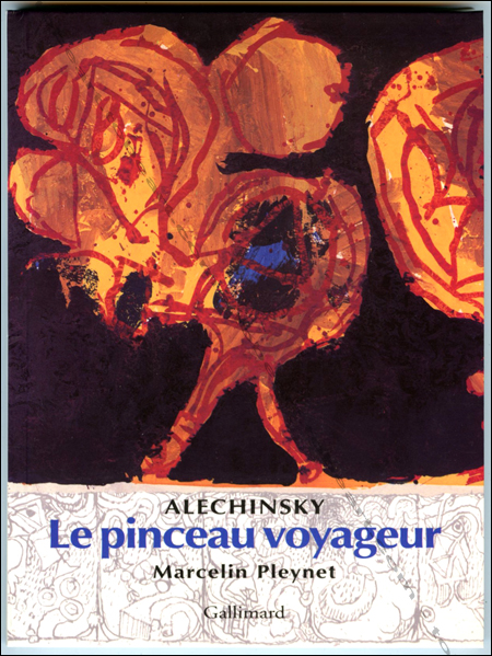 Pierre ALECHINSKY- Marcelin Pleynet. Le pinceau voyageur. Paris, Gallimard, 2002.