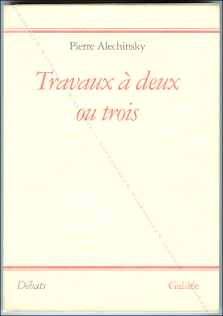 Pierre ALECHINSKY. Travaux  deux ou trois. Paris, Editions Galile, 1994.