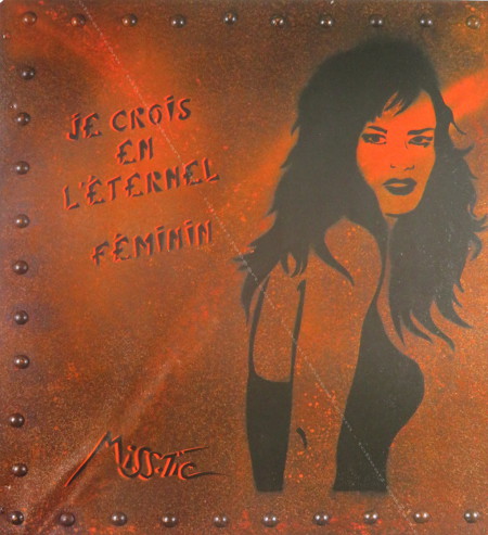 MISS TIC - JE CROIS EN L'TERNEL FMININ. Affiche originale / Original poster. Paris, Galerie Fanny Guillon-Laffaille, 2008.