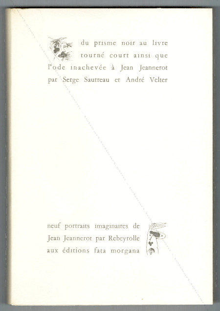Paul REBEYROLLE - Serge Sautreau et Andr Velter. Du prisme noir au livre tourn court ainsi que l'ode inacheve  Jean Jeannerot. Montpellier, Editions Fata Morgana, 1971.